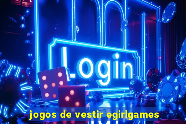 jogos de vestir egirlgames